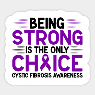 Being Strong Is The Only Choice Cystic Fibrosis Awareness Sticker